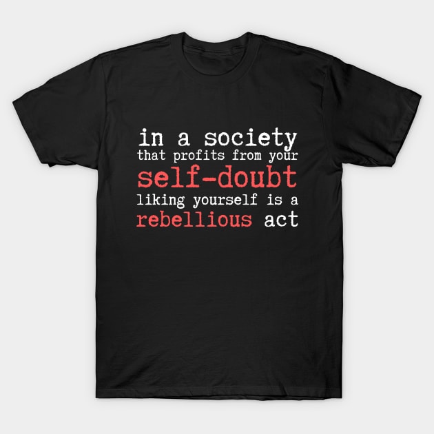 Wrong Society Self Doubt Love Yourself T-Shirt by Teewyld